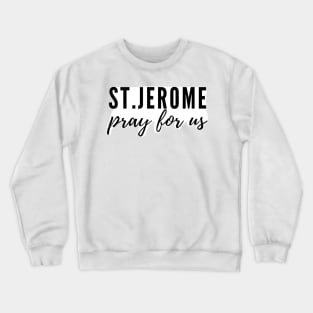 St. Jerome pray for us Crewneck Sweatshirt